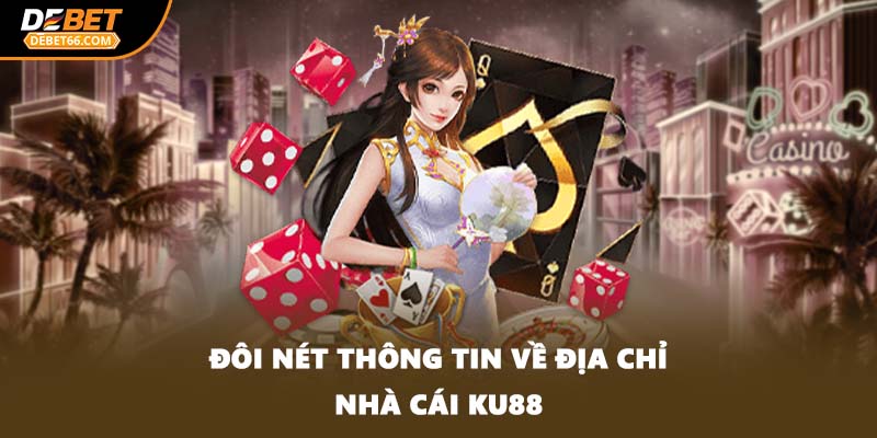 Đôi nét thông tin về địa chỉ nhà cái KU88