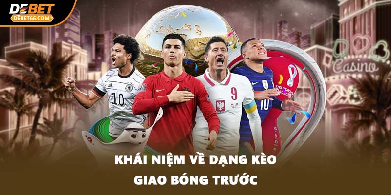 Khái niệm về dạng kèo giao bóng trước