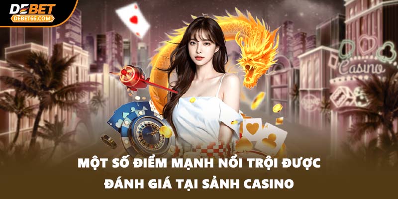 Một số điểm mạnh nổi trội được đánh giá tại sảnh casino
