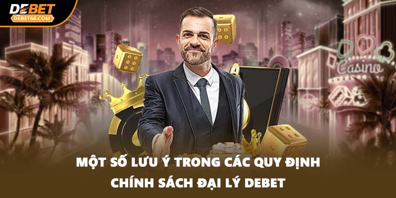 Một số lưu ý trong các quy định chính sách đại lý DEBET