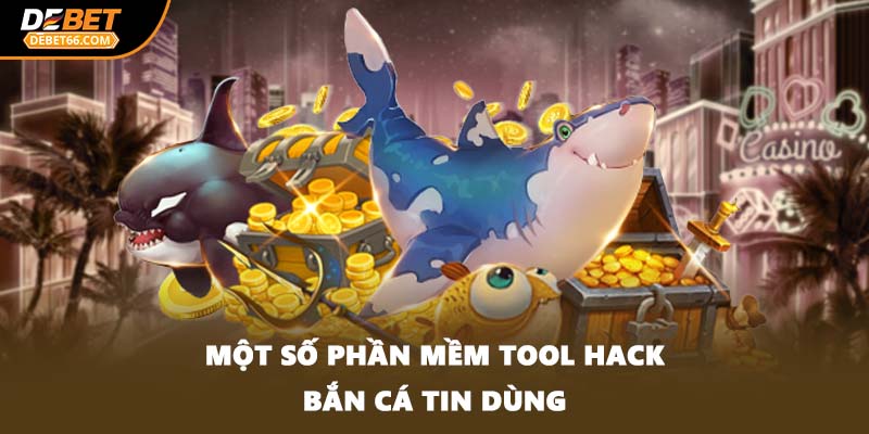 Một số phần mềm tool hack bắn cá tin dùng