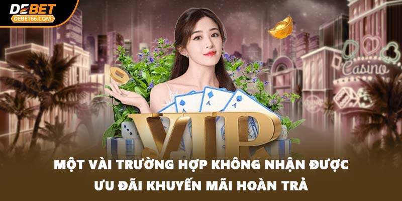 Một vài trường hợp không nhận được ưu đãi khuyến mãi hoàn trả
