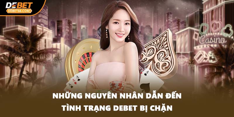 Những nguyên nhân dẫn đến tình trạng DEBET bị chặn