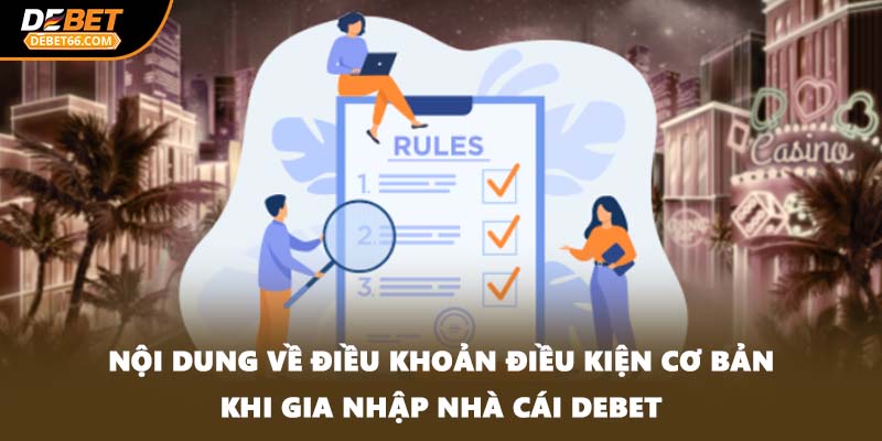 Nội dung về điều khoản điều kiện cơ bản khi gia nhập nhà cái DEBET