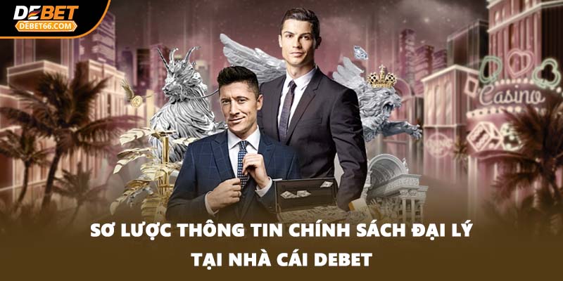 Sơ lược thông tin chính sách đại lý tại nhà cái DEBET