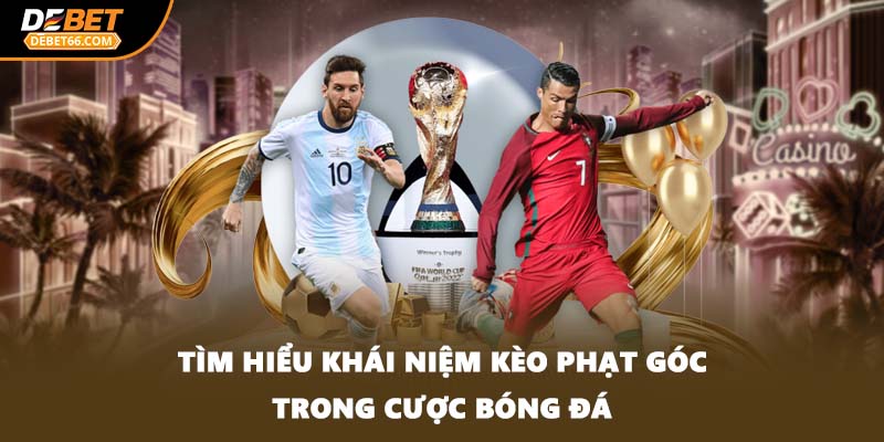 Tìm hiểu khái niệm kèo phạt góc trong cược bóng đá