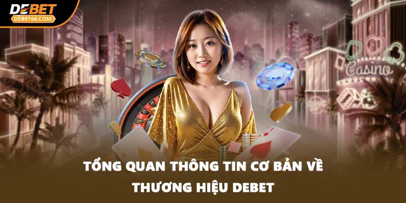 Tổng quan thông tin cơ bản về thương hiệu DEBET