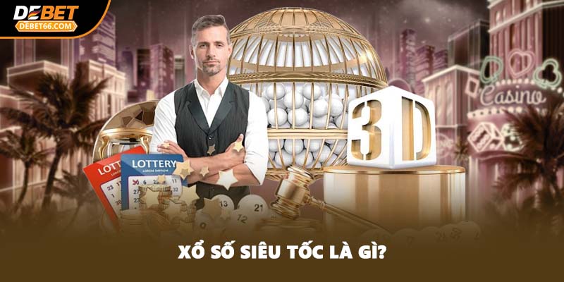 Xổ số siêu tốc là gì?